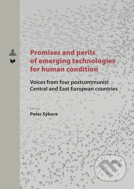 Promises and perlis of emerging technologies for human condition - Peter Sýkora, VEDA, Peter Lang, 2019