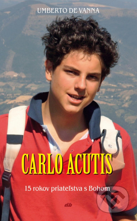 Carlo Acutis (15 rokov priateľstva s Bohom) - Umberto De Vanna - kniha z kategorie Životopisy