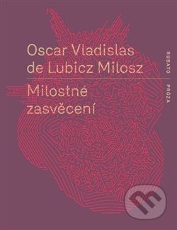 Milostné zasvěcení - Oscar Vladislav  de Lubicz-Milosz, RUBATO, 2020