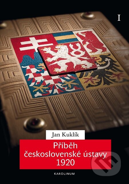 Příběh československé ústavy 1920 I. - Jan Kuklík, Karolinum, 2020
