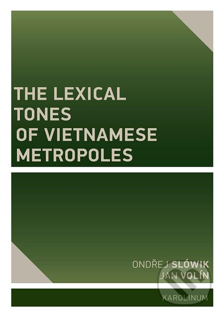 The Lexical Tones of Vietnamese Metropoles - Jan Volín Ondřej, Slówik, Karolinum, 2020