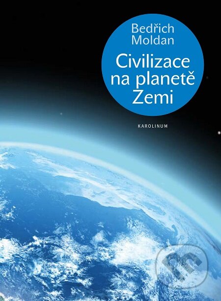 Civilizace na planetě Zemi - Bedřich Moldan, Karolinum, 2018
