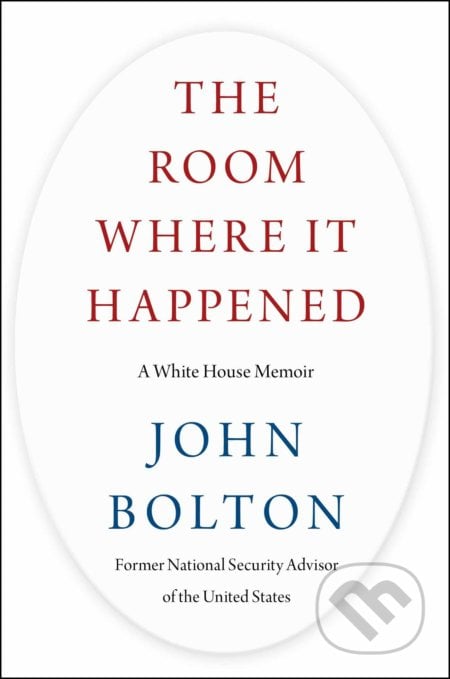 The Room Where It Happened - John Bolton, Simon & Schuster, 2020
