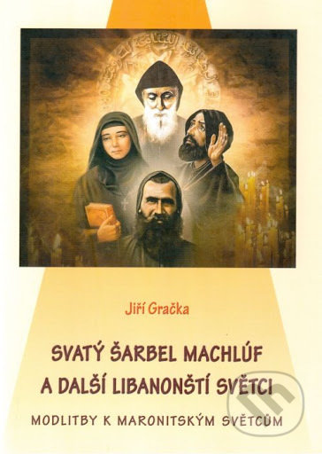Svatý Šarbel Machlúf a další libanonští světci - Jiří Gračka, MCM.Matice cyrilometodějská, 2020
