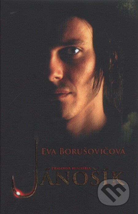 Jánošík: Pravdivá história (s podpisom autora) - Eva Borušovičová, Slovart, 2009