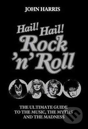 Hail! Hail! Rock&#039;n&#039;Roll - John Harris, Sphere, 2009