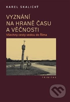 Vyznání na hraně času a věčnosti - Všechny cesty vedou do Říma, 2. vydání koupíte na Martinus.cz