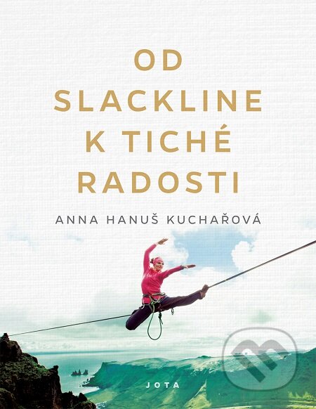 Od slackline k tiché radosti - Anna Hanuš Kuchařová, Jota, 2020