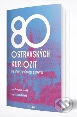 80 ostravských kuriozit - Bohuslav Žárský, Librex, 2020