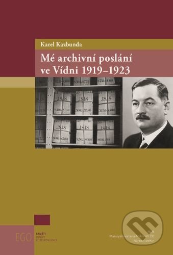 Mé archivní poslání ve Vídni 1919-1923 - Karel Kazbunda, Nakladatelství Lidové noviny, 2020