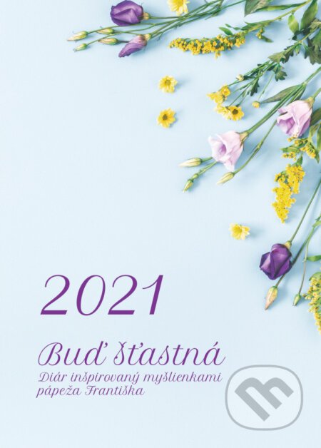 Diár pre veriacu ženu 2021: Buď šťastná - Miroslava Kilianová, Anna Berthotyová, Don Bosco, 2020