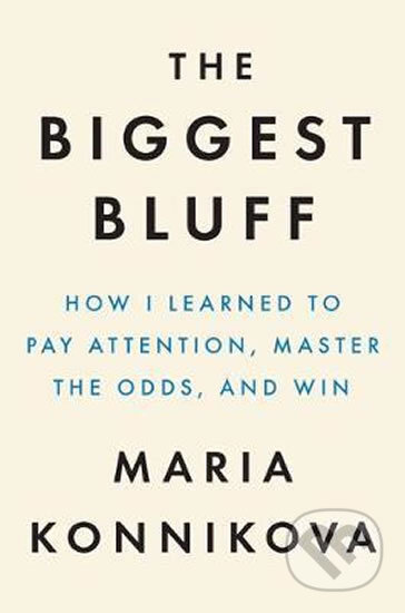 The Biggest Bluff - Maria Konnikova, Penguin Books, 2020