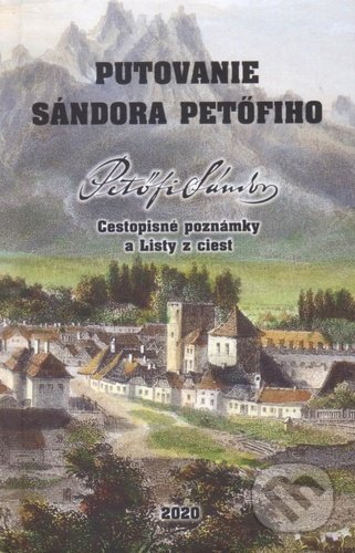 Putovanie Sándora Petöfiho - Sándor Petöfi, Vydavateľstvo Spolku slovenských spisovateľov, 2020