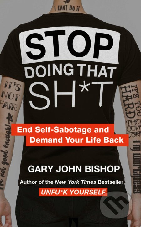 Stop Doing That Sh*t - Gary John Bishop, Thorsons, 2019