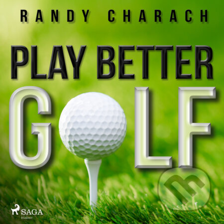 Play Better Golf (EN) - Randy Charach, Saga Egmont, 2020