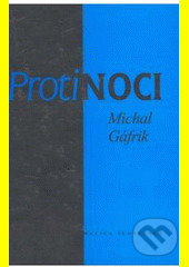 Proti noci - Milan Gáfrik, Vydavateľstvo Matice slovenskej, 2003