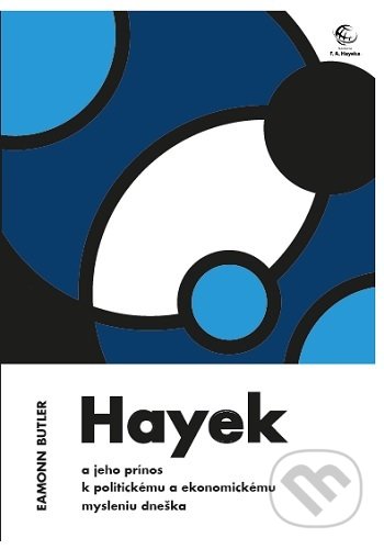 Hayek a jeho prínos k politickému a ekonomickému mysleniu dneška - Eamonn Butler, Nadácia F.A. Hayeka, 2019
