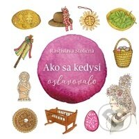 Ako sa kedysi oslavovalo - Rastislava Stoličná, Ústredie ľudovej umeleckej výroby, 2020