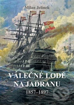 Válečné lodě na Jadranu 1857-1897 - Milan Jelínek, Akcent, 2020
