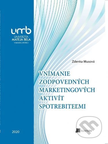 Vnímanie zodpovedných marketingových aktivít spotrebiteľmi - Zdenka Musová, Belianum, 2020