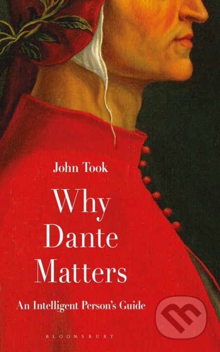 Why Dante Matters - John Took, Bloomsbury, 2020