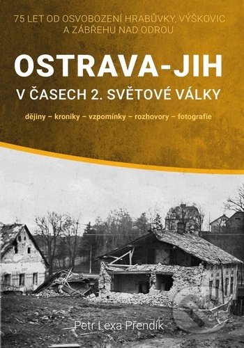 Ostrava-Jih v časech 2. světové války - Petr Přendík, Montanex, 2020