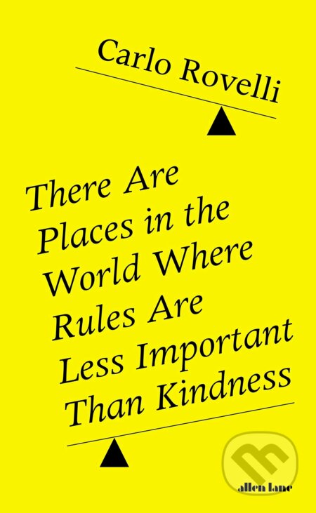 There Are Places in the World Where Rules Are Less Important Than Kindness - Carlo Rovelli, Allen Lane, 2020