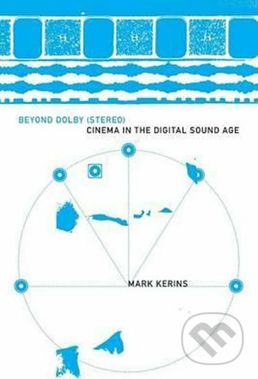 Beyond Dolby (Stereo): Cinema in the Digital Sound Age - Mark Kerins, Indiana University Press, 2010