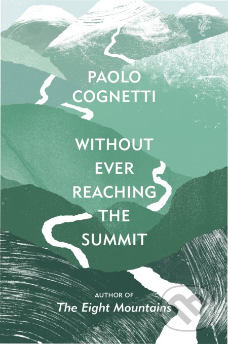Without Ever Reaching the Summit - Paolo Cognetti, Vintage, 2020