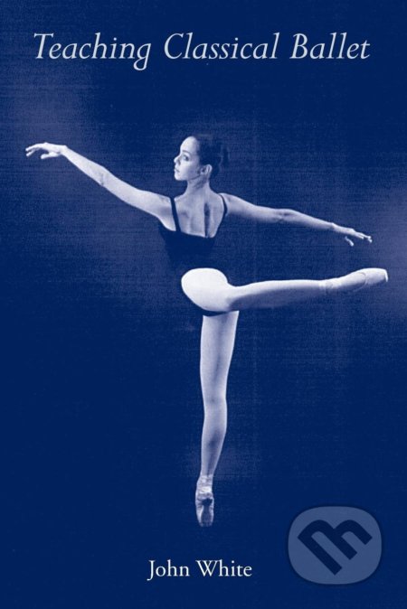 Teaching Classical Ballet - John White, University Press of Florida, 1996