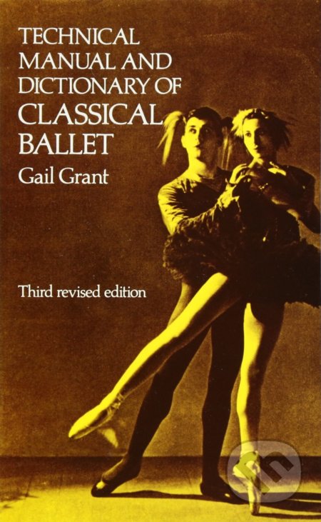 Technical Manual and Dictionary of Classical Ballet - Gail Grant, Dover Publications