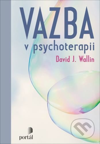 Vazba v psychoterapii - David J. Wallin, Portál, 2020