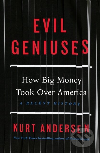 Evil Geniuses - Kurt Andersen, Random House, 2020