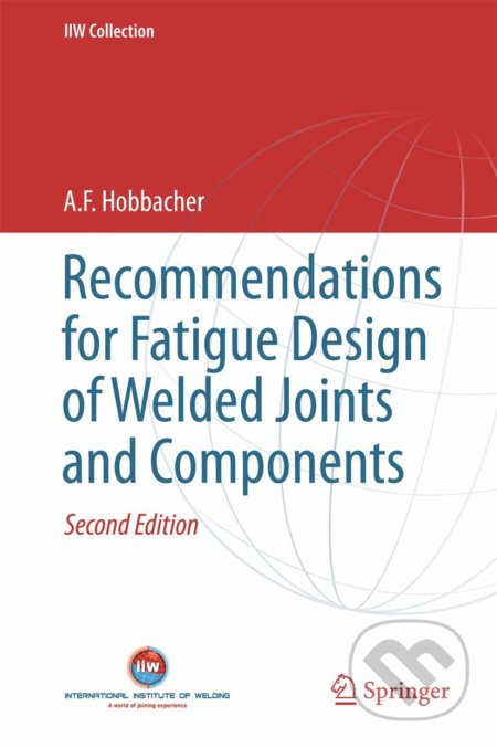 Recommendations for Fatigue Design of Welded Joints and Components - A.F. Hobbacher, Springer Verlag, 2016