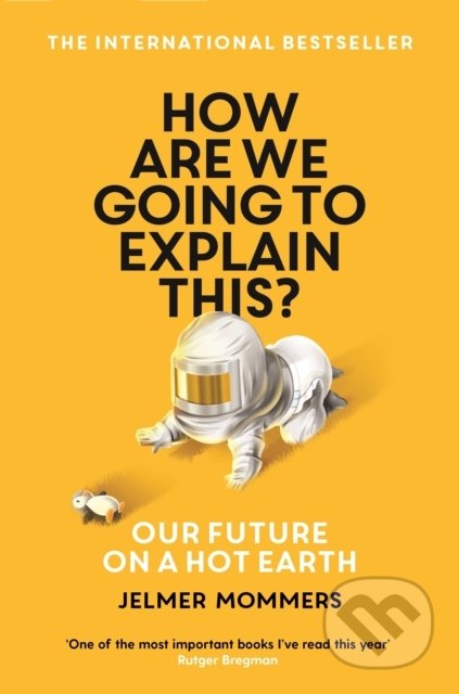 How Are We Going to Explain This? (Our Future on a Hot Earth) - kniha z kategorie Přírodní vědy a technika