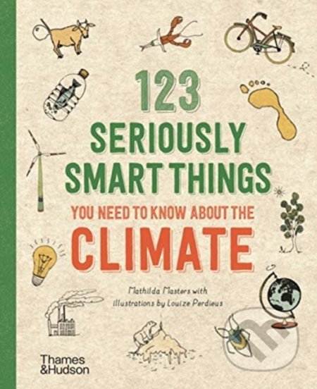 123 Seriously Smart Things You Need To Know About The Climate - Mathilda Masters, Louize Perdieus (ilustrácie), Thames & Hudson, 2020