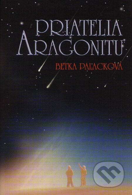 Priatelia Aragonitu (s podpisom autora) - Betka Palacková, Slovart, 2007