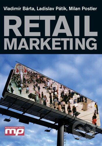 Retail marketing - Vladimír Bárta, Ladislav Pátík, Milan Postler, Management Press, 2009