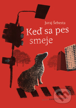 Keď sa pes smeje - Juraj Šebesta, Edition Ryba, 2009