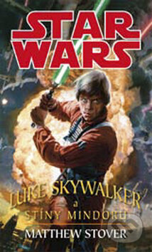 STAR WARS: Luke Skywalker a stíny Mindoru - Matthew Stover, Egmont ČR, 2009