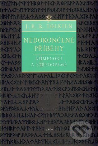 Nedokončené příběhy - J.R.R. Tolkien, Argo, 2008