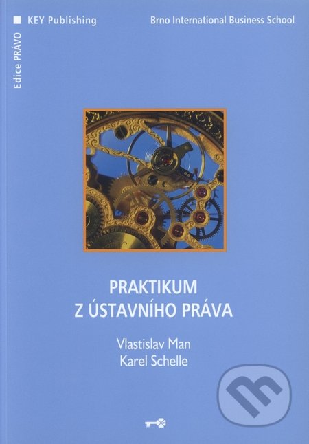 Praktikum z ústavního práva - Vlastislav Man, Karel Schelle, Key publishing, 2007