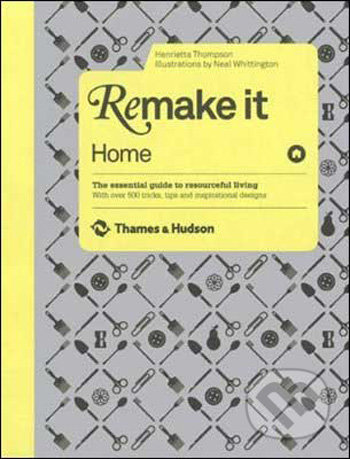 Remake It: Home - Henrietta Thompson, Thames & Hudson, 2009