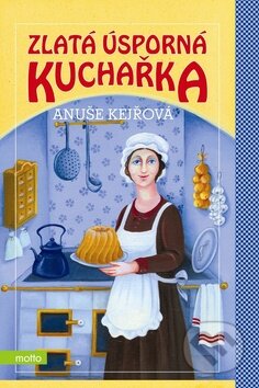 Zlatá úsporná kuchařka s rozpočty - Anuše Kejřová, Motto, 2009