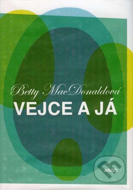Vejce a já - Betty MacDonald, Argo, 2009
