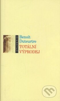 Totální výprodej - Benoît Duteurtre, Atlantis, 2000
