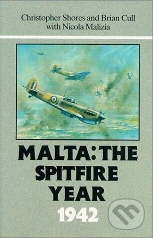 Malta: The Spitfire Year 1942 - Christopher Shores, Brian Cull, Nicola Malizia, Grub Street Publishing, 2002