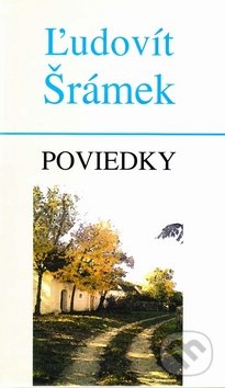 Poviedky - Ľudovít Šrámek, Vydavateľstvo Spolku slovenských spisovateľov, 2009