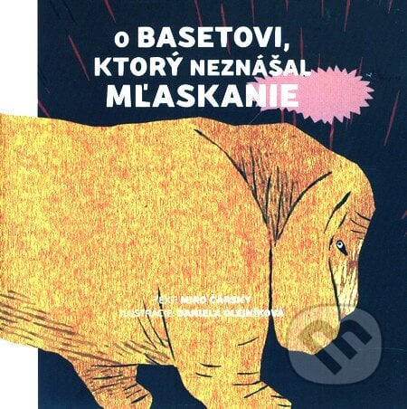 O Basetovi, ktorý neznášal mľaskanie - Miro Čársky, Daniela Olejníková (ilustrácie), ASIL - asociácia ilustrátorov, 2009