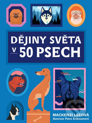 Dějiny světa v 50 psech - Mackenzi Lee, Petra Eriksson (Ilustrátor), Jota, 2020